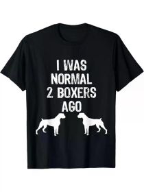 I Was Normal 2 Boxers Ago - Funny Dog T Shirt T-ShirtI Was Normal 2 Boxers Ago - Funny Dog T Shirt T-ShirtI Was Normal 2 Boxers Ago - Funny Dog T (Color: Black, size: S)