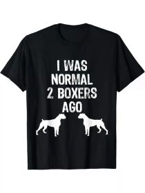 I Was Normal 2 Boxers Ago - Funny Dog T Shirt T-ShirtI Was Normal 2 Boxers Ago - Funny Dog T Shirt T-ShirtI Was Normal 2 Boxers Ago - Funny Dog T (Color: Black, size: XXL)