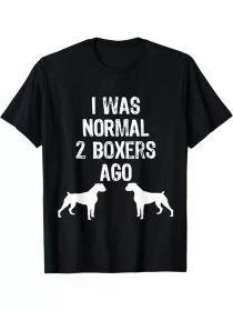I Was Normal 2 Boxers Ago - Funny Dog T Shirt T-ShirtI Was Normal 2 Boxers Ago - Funny Dog T Shirt T-ShirtI Was Normal 2 Boxers Ago - Funny Dog T (Color: Black, size: XL)
